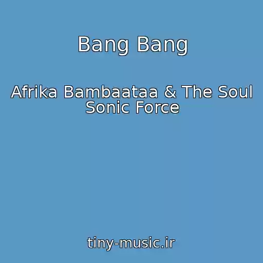 کاور آهنگ Bang Bang از Afrika Bambaataa & The Soul Sonic Force