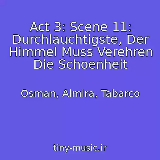 کاور آهنگ Act 3: Scene 11: Durchlauchtigste, Der Himmel Muss Verehren Die Schoenheit از Osman, Almira, Tabarco