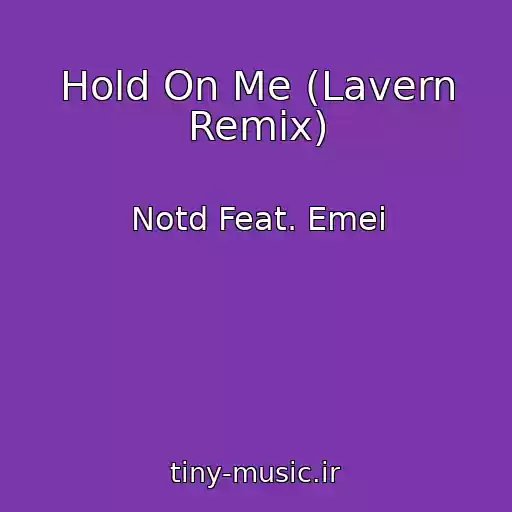 کاور آهنگ Hold On Me (Lavern Remix) از Notd Feat. Emei