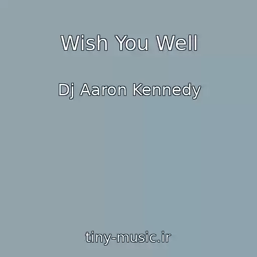 کاور آهنگ Wish You Well از Dj Aaron Kennedy