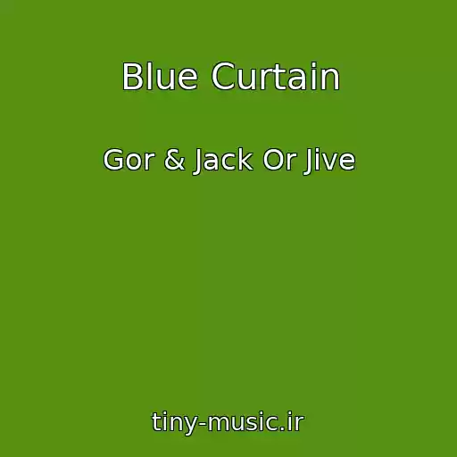 کاور آهنگ Blue Curtain از Gor & Jack Or Jive