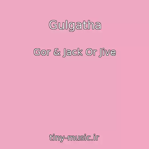 کاور آهنگ Gulgatha از Gor & Jack Or Jive