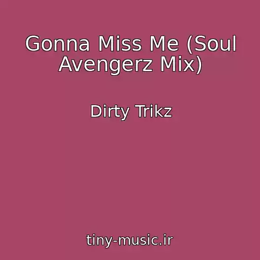 کاور آهنگ Gonna Miss Me (Soul Avengerz Mix) از Dirty Trikz