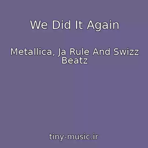 کاور آهنگ We Did It Again از Metallica, Ja Rule And Swizz Beatz