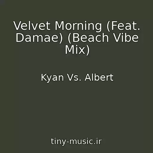 کاور آهنگ Velvet Morning (Feat. Damae) (Beach Vibe Mix) از Kyan Vs. Albert