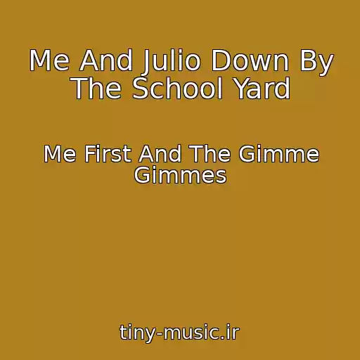 کاور آهنگ Me And Julio Down By The School Yard از Me First And The Gimme Gimmes