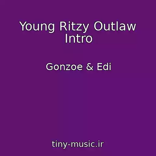 کاور آهنگ Young Ritzy Outlaw Intro از Gonzoe & Edi