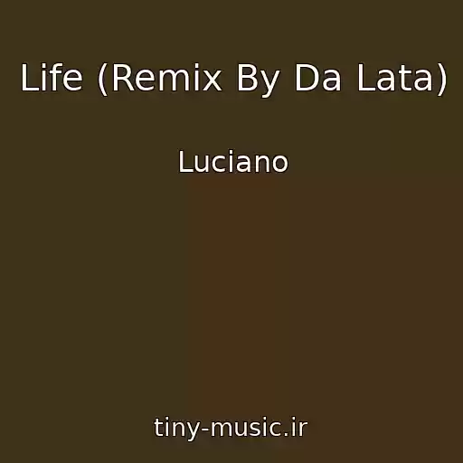 کاور آهنگ Life (Remix By Da Lata) از Luciano