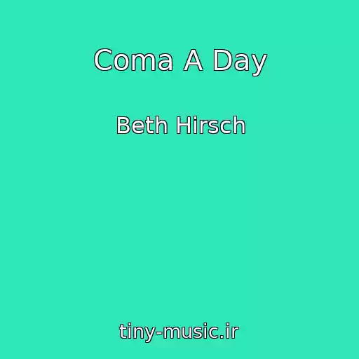کاور آهنگ Coma A Day از Beth Hirsch