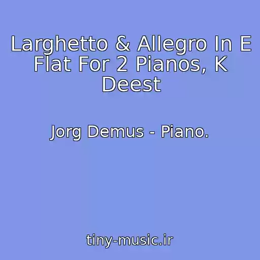 کاور آهنگ Larghetto & Allegro In E Flat For 2 Pianos, K Deest از Jorg Demus - Piano.