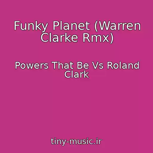 کاور آهنگ Funky Planet (Warren Clarke Rmx) از Powers That Be Vs Roland Clark