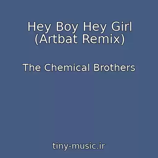 کاور آهنگ Hey Boy Hey Girl (Artbat Remix) از The Chemical Brothers