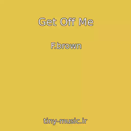 کاور آهنگ Get Off Me از F.brown