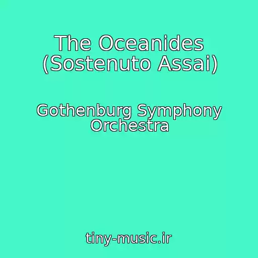 کاور آهنگ The Oceanides (Sostenuto Assai) از Gothenburg Symphony Orchestra