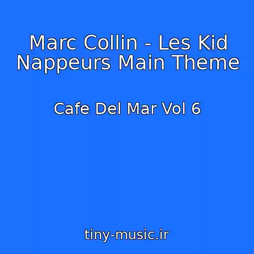 کاور آهنگ Marc Collin - Les Kid Nappeurs Main Theme از Cafe Del Mar Vol 6