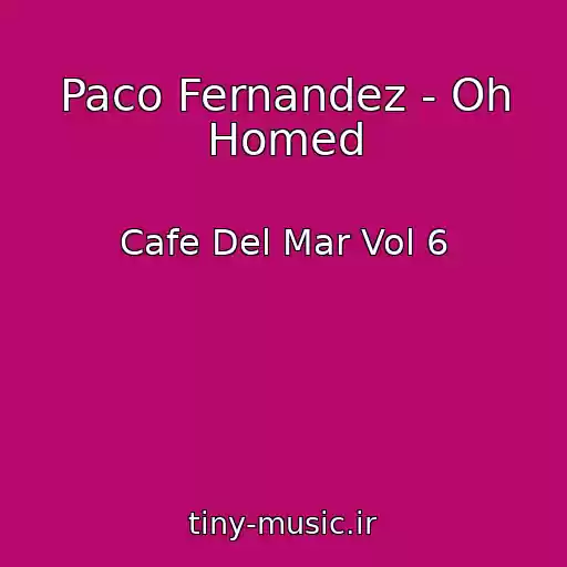 کاور آهنگ Paco Fernandez - Oh Homed از Cafe Del Mar Vol 6