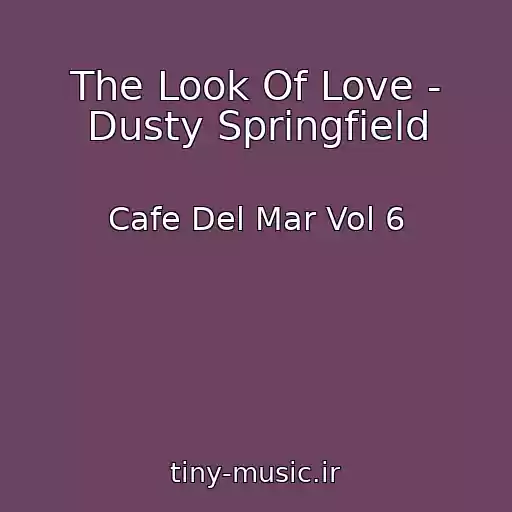 کاور آهنگ The Look Of Love - Dusty Springfield از Cafe Del Mar Vol 6