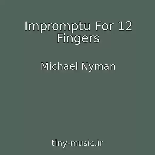 کاور آهنگ Impromptu For 12 Fingers از Michael Nyman
