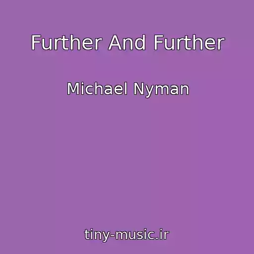 کاور آهنگ Further And Further از Michael Nyman