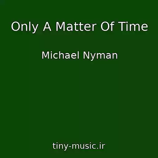 کاور آهنگ Only A Matter Of Time از Michael Nyman