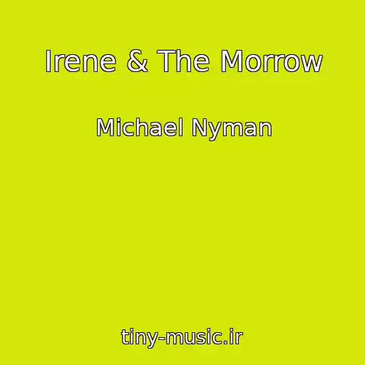 کاور آهنگ Irene & The Morrow از Michael Nyman