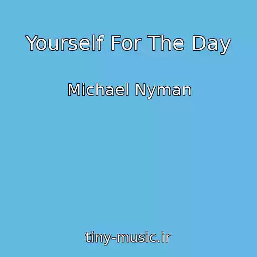 کاور آهنگ Yourself For The Day از Michael Nyman