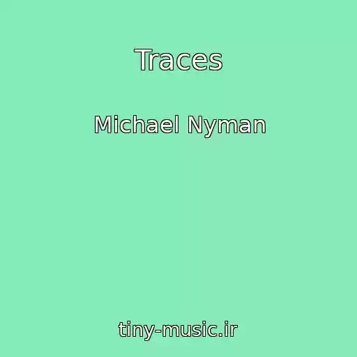 کاور آهنگ Traces از Michael Nyman