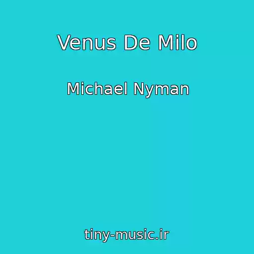 کاور آهنگ Venus De Milo از Michael Nyman