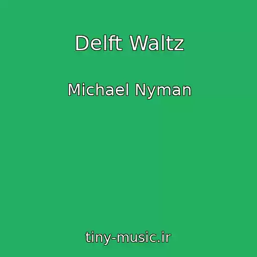 کاور آهنگ Delft Waltz از Michael Nyman