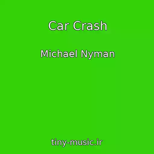 کاور آهنگ Car Crash از Michael Nyman