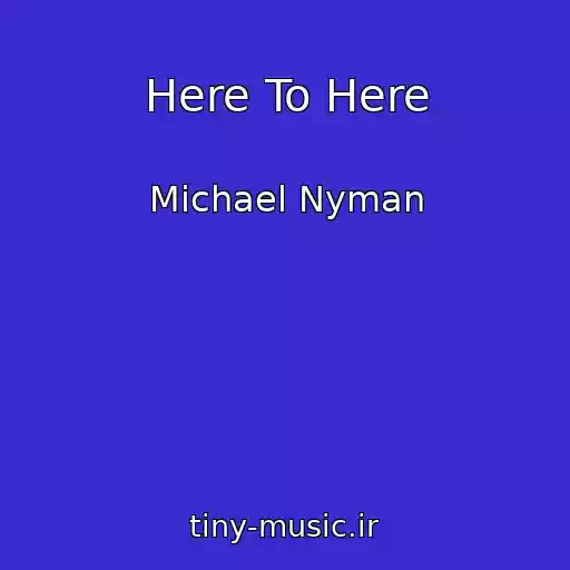 کاور آهنگ Here To Here از Michael Nyman