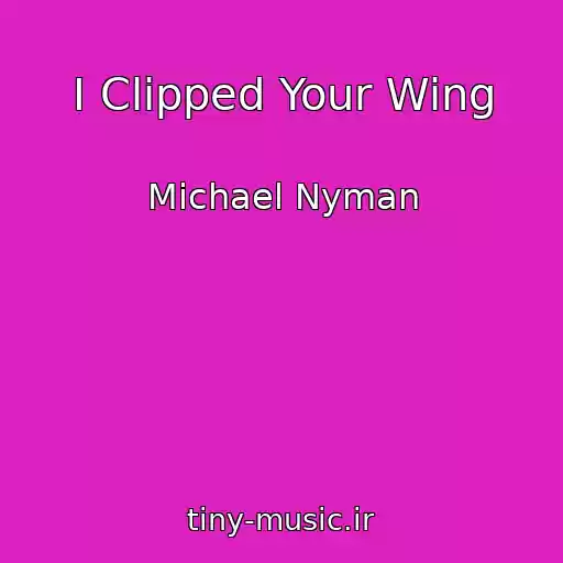 کاور آهنگ I Clipped Your Wing از Michael Nyman