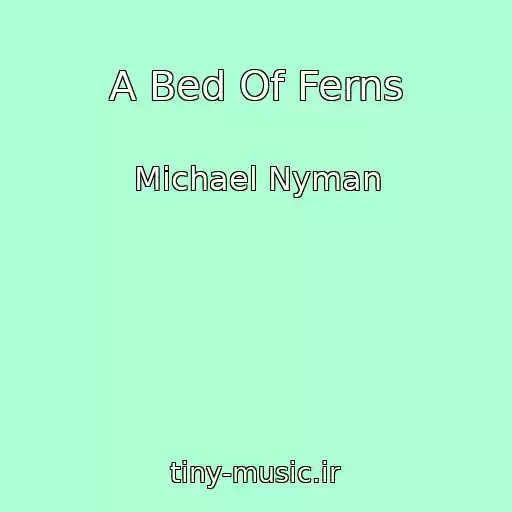 کاور آهنگ A Bed Of Ferns از Michael Nyman
