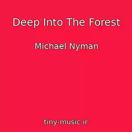کاور آهنگ Deep Into The Forest از Michael Nyman