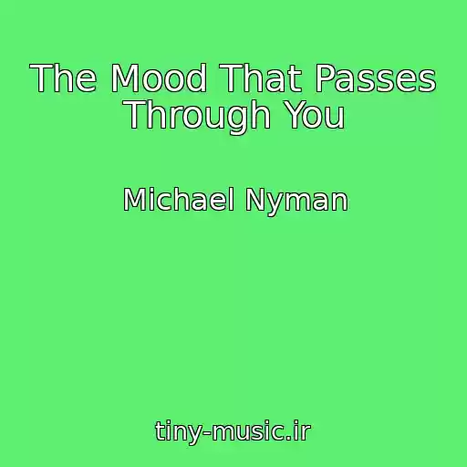 کاور آهنگ The Mood That Passes Through You از Michael Nyman