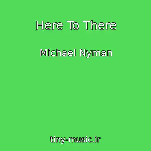 کاور آهنگ Here To There از Michael Nyman