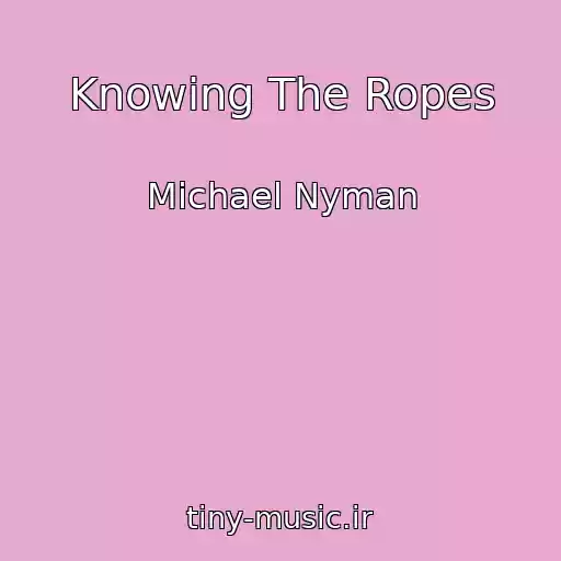 کاور آهنگ Knowing The Ropes از Michael Nyman