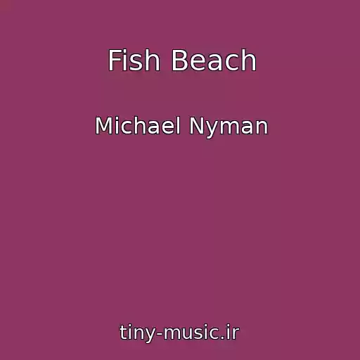کاور آهنگ Fish Beach از Michael Nyman
