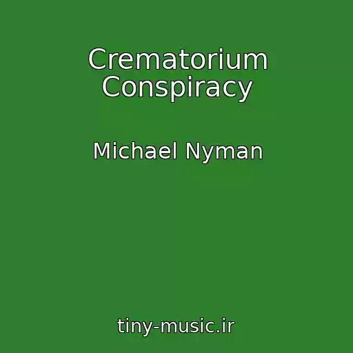 کاور آهنگ Crematorium Conspiracy از Michael Nyman