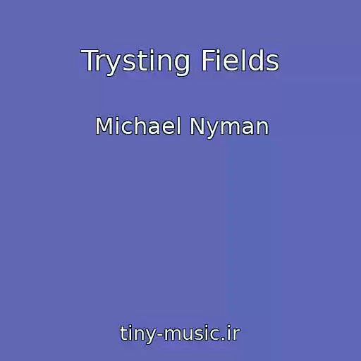 کاور آهنگ Trysting Fields از Michael Nyman