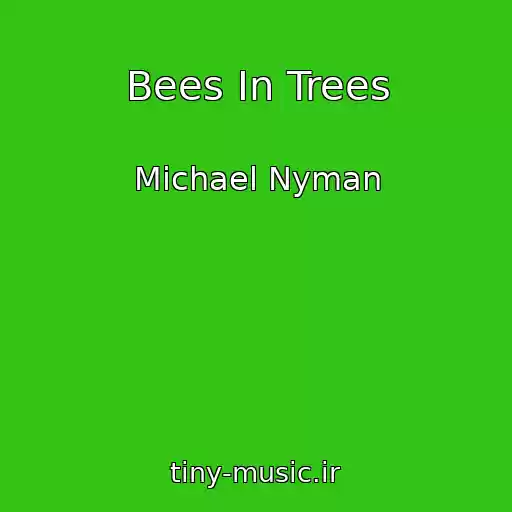 کاور آهنگ Bees In Trees از Michael Nyman