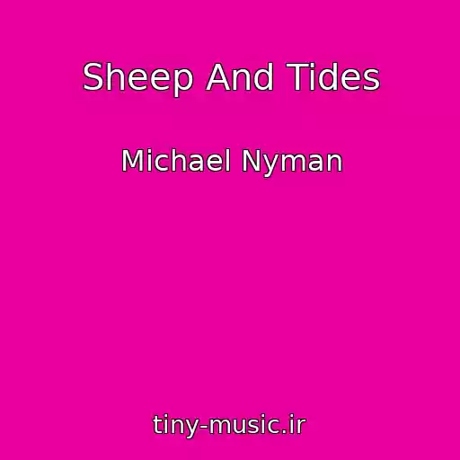 کاور آهنگ Sheep And Tides از Michael Nyman