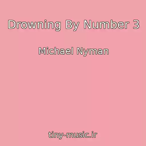 کاور آهنگ Drowning By Number 3 از Michael Nyman