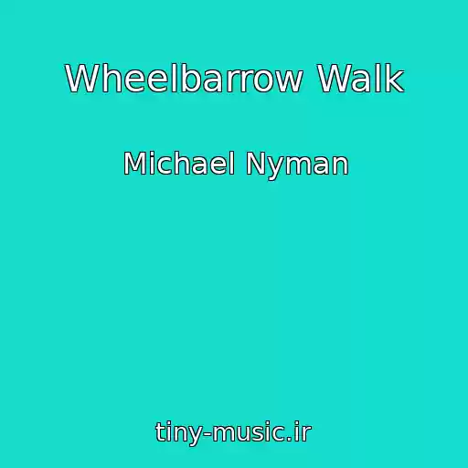 کاور آهنگ Wheelbarrow Walk از Michael Nyman