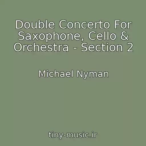 کاور آهنگ Double Concerto For Saxophone, Cello & Orchestra - Section 2 از Michael Nyman