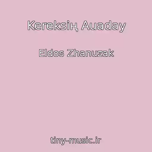 کاور آهنگ Kereksің Auaday از Eldos Zhanuzak