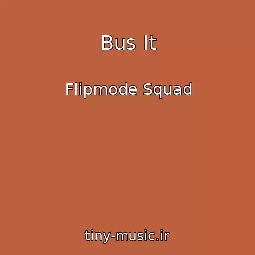 کاور آهنگ Bus It از Flipmode Squad
