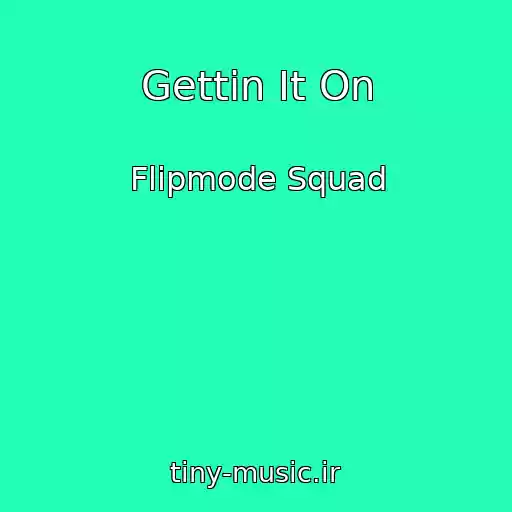 کاور آهنگ Gettin It On از Flipmode Squad