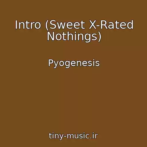 کاور آهنگ Intro (Sweet X-Rated Nothings) از Pyogenesis