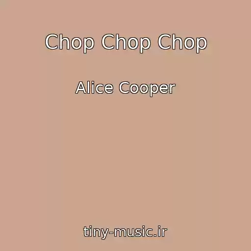 کاور آهنگ Chop Chop Chop از Alice Cooper
